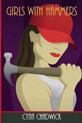 Girls With Hammers by Chadwick, Cynn