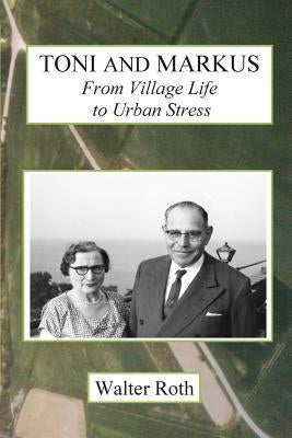 Toni and Markus: From Village Life to Urban Stress by Roth, Walter