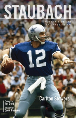 Staubach: Portrait of the Brightest Star by Stowers, Carlton