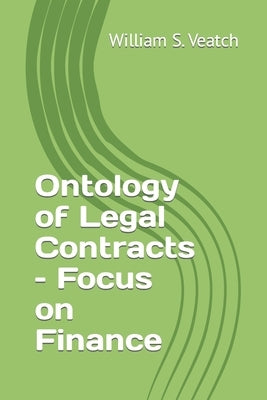 Ontology of Legal Contracts - Focus on Finance by Veatch, William Stanley