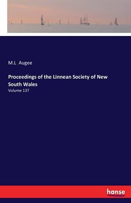 Proceedings of the Linnean Society of New South Wales: Volume 137 by Augee, M. L.