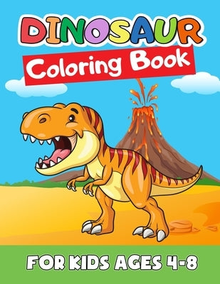 Dinosaur Coloring Book for Kids Ages 4-8: Great Gift for Boys & Girls, Ages 2-4, 3-5, 4-8. A Dinosaur Activity Book Adventure for Boys & Girls, Kinder by McGee, Robert
