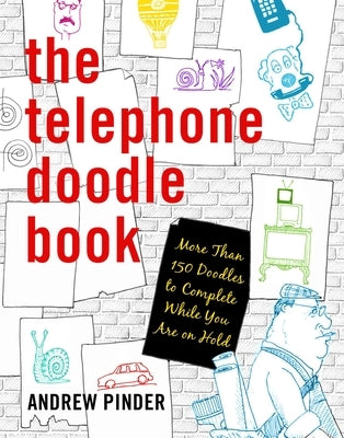 The Telephone Doodle Book: More Than 150 Doodles to Complete While You Are on Hold by Pinder, Andrew