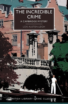 The Incredible Crime: A Cambridge Mystery by Austen-Leigh, Lois
