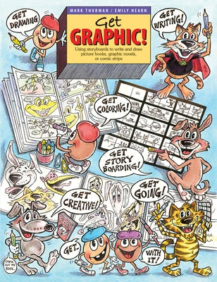 Get Graphic!: Using Storyboards to Write and Draw Picture Books, Graphic Novels, or Comic Strips by Thurman, Mark