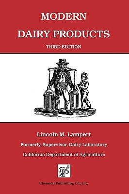 Modern Dairy Products: Composition, Food Value, Processing, Chemistry, Bacteriology, Testing, Imitation Dairy Products by Lampert, Lincoln M.