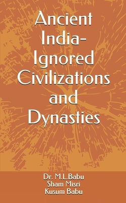Ancient India - Ignored Civilizations and Dynasties by Misri, Sham S.