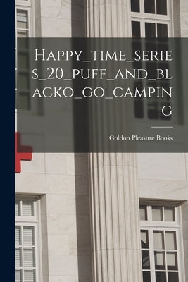 Happy_time_series_20_puff_and_blacko_go_camping by Goldon Pleasure Books