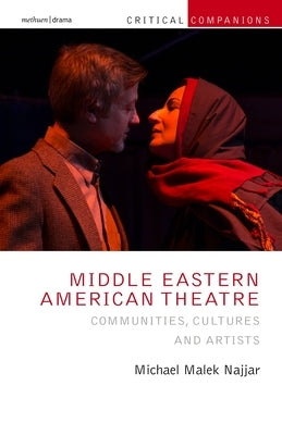 Middle Eastern American Theatre: Communities, Cultures and Artists by Najjar, Michael Malek