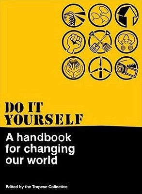 Do It Yourself: A Handbook for Changing Our World by Trapese, Trapese