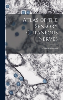 Atlas of the Sensory Cutaneous Nerves by Ibbotson, William