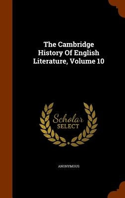 The Cambridge History Of English Literature, Volume 10 by Anonymous