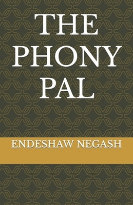The Phony Pal by Negash, Endeshaw Amdine