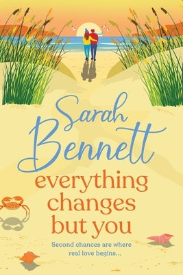Everything Changes But You by Bennett, Sarah