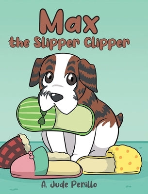Max the Slipper Clipper by Perillo, A. Jude