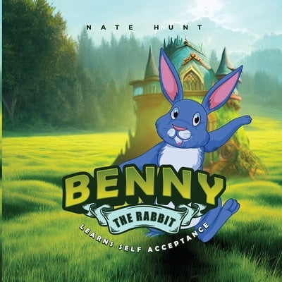 Benny the Rabbit: Learns Self Acceptance by Hunt, Nate