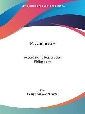 Psychometry: According To Rosicrucian Philosophy by Khei