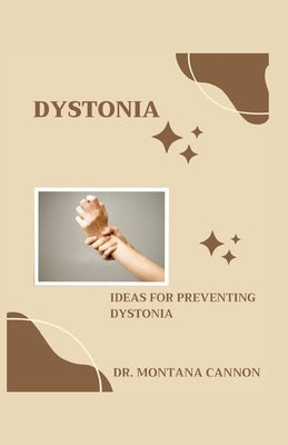 Dystonia: Ideas for Preventing Dystonia by Cannon, Montana