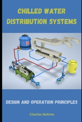 Chilled Water Distribution Systems: Design and Operation Principles by Nehme, Charles
