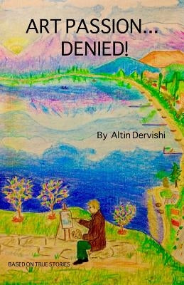 Art Pasion...Denied! by Dervishi, Altin