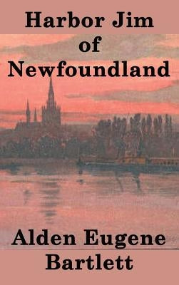Harbor Jim of Newfoundland by Bartlett, Alden Eugene
