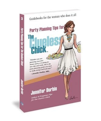 Party Planning Tips for the Clueless Chick by Durbin, Jennifer