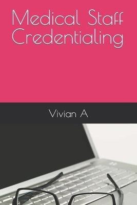 Medical Staff Credentialing by A, Vivian