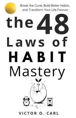 The 48 Laws of Habit Mastery by O. Carl, Victor