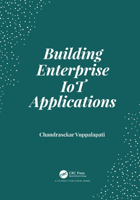 Building Enterprise Iot Applications by Vuppalapati, Chandrasekar