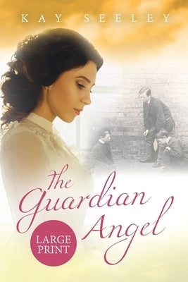 The Guardian Angel: Large Print Edition by Seeley, Kay