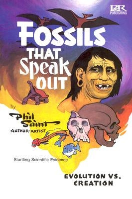 Fossils That Speak Out: Evolution vs. Creation by Saint, Phil
