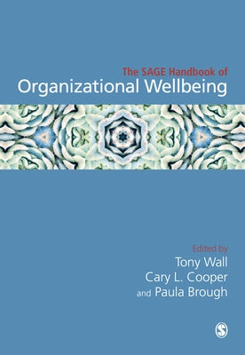 The Sage Handbook of Organizational Wellbeing by Wall, Tony