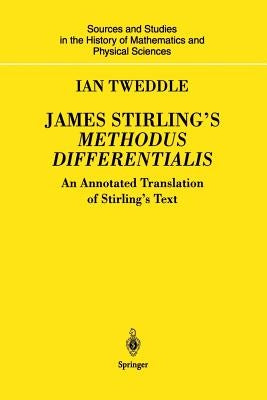 James Stirling's Methodus Differentialis: An Annotated Translation of Stirling's Text by Tweddle, Ian