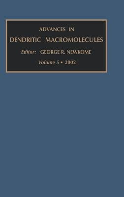 Advances in Dendritic Macromolecules: Volume 5 by Newkome, G. R.
