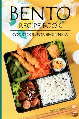 Bento Recipe Book: Bento Cookbook for Beginners by Hoskinson, Brad