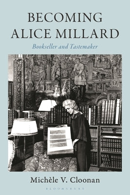 Becoming Alice Millard: Bookseller and Tastemaker by Cloonan, Michèle V.