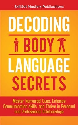 Decoding Body Language Secrets by Publications, Skillset Mastery