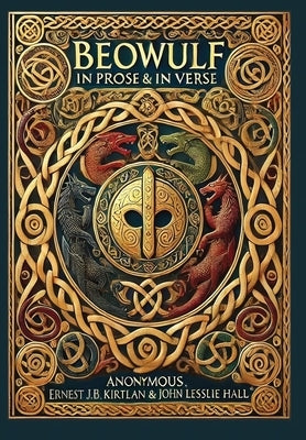 Beowulf in Prose & in Verse (Collector's Edition) (Laminated Hardback with Jacket): Kirtlan (Prose) & Hall (Verse) by Anonymous