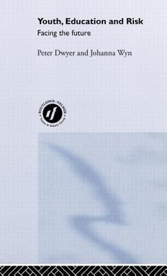 Youth, Education and Risk: Facing the Future by Dwyer, Peter