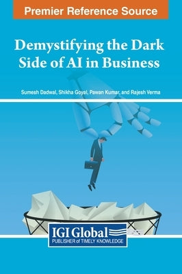 Demystifying the Dark Side of AI in Business by Dadwal, Sumesh