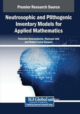 Neutrosophic and Plithogenic Inventory Models for Applied Mathematics by Smarandache, Florentin