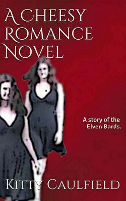A Cheesy Romance Novel by Caulfield, Kitty