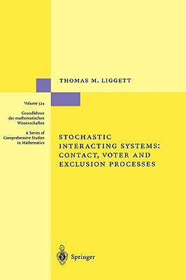Stochastic Interacting Systems: Contact, Voter and Exclusion Processes by Liggett, Thomas M.