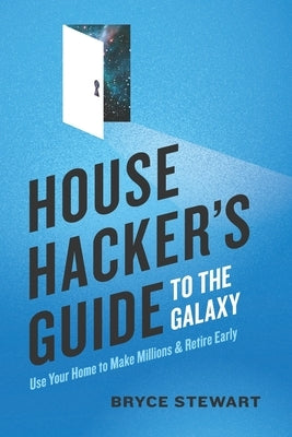 House Hacker's Guide to the Galaxy: Use Your Home To Make Millions and Retire Early by Chambers, Katie