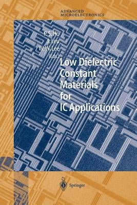 Low Dielectric Constant Materials for IC Applications by Ho, Paul S.