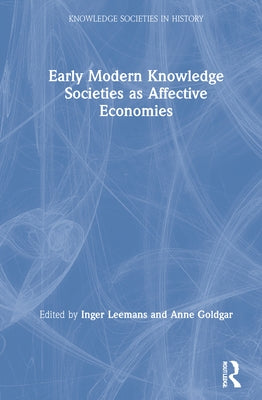 Early Modern Knowledge Societies as Affective Economies by Leemans, Inger