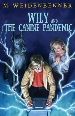 Wily and the Canine Pandemic by Weidenbenner, Michelle