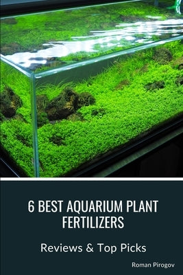 6 Best Aquarium Plant Fertilizers: Reviews & Top Picks by Pirogov, Roman