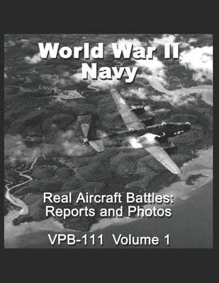 Real Aircraft Battles: Reports and Photos VPB-111: World War II Navy by Aviation, Rare