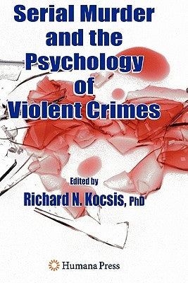 Serial Murder and the Psychology of Violent Crimes by Kocsis, Richard N.